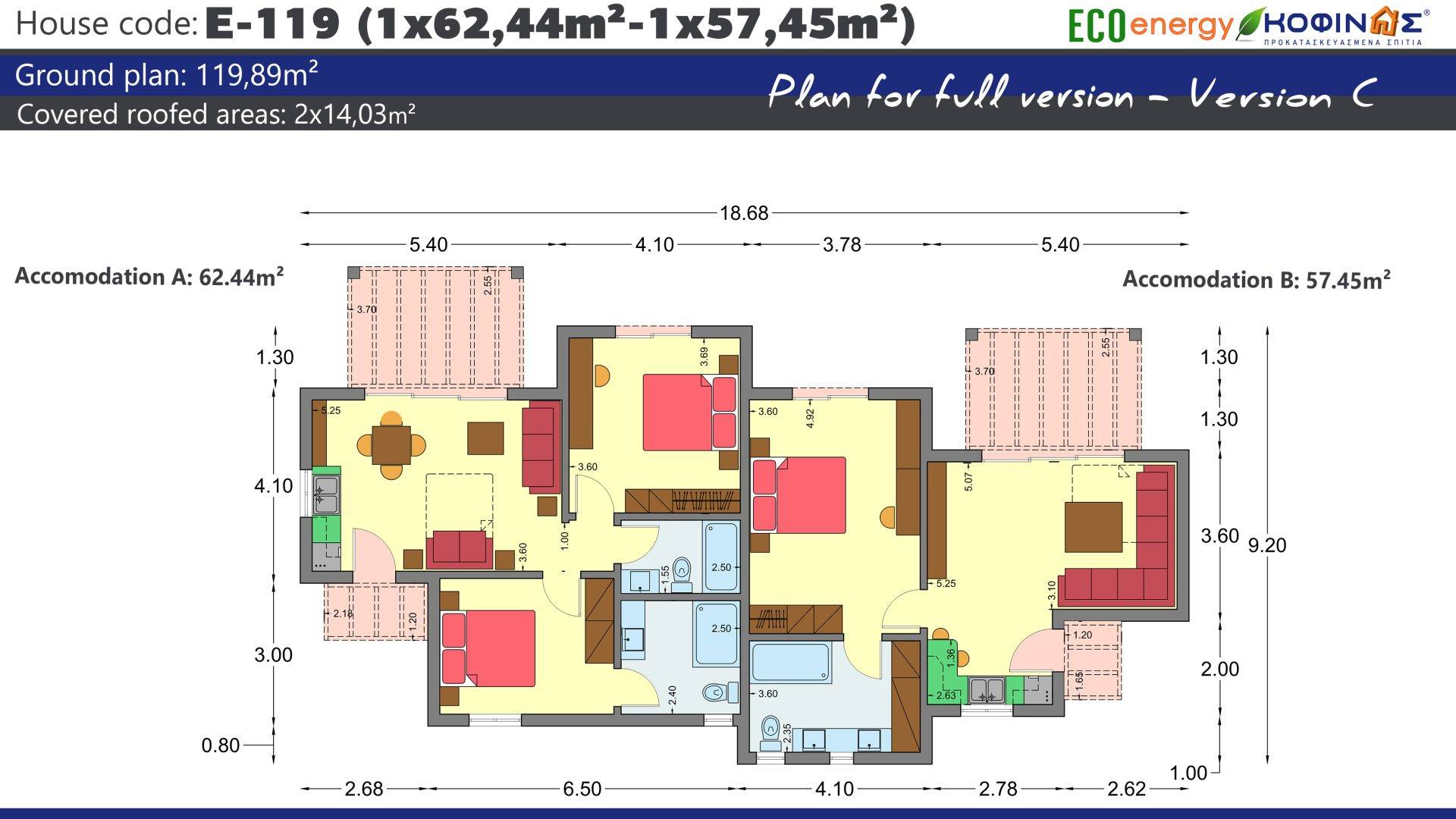 1 Storey Complex E-119, total surface of 1 x 62.44 and 1 x 57.45= 119,89 m² (version A+C) and 2 x 63.58 = 127.16 m²(version B) , covered roofed areas 14,03 m²(version A+C) and 14.67 m² (Version B)